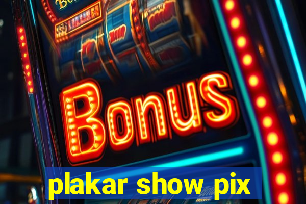 plakar show pix